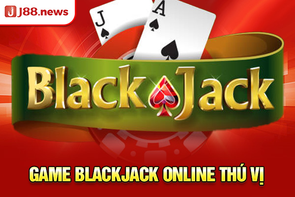 Game Blackjack online thú vị Game Blackjack online thú vị